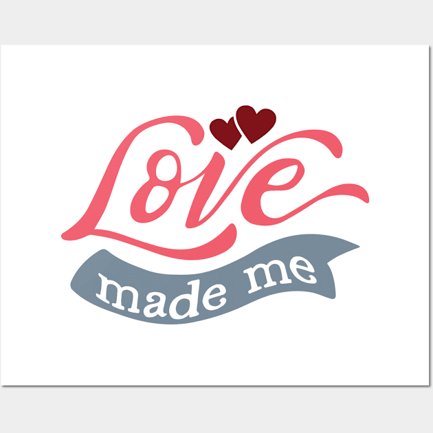 Love Made Me Valentine's Day Kids Wall Art by TheBlackCatprints